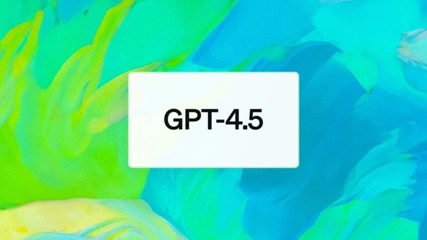 OpenAi announces GPT-4.5, new model to improve chatgpt conversations